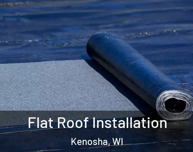  Flat Roof Installation Kenosha, WI