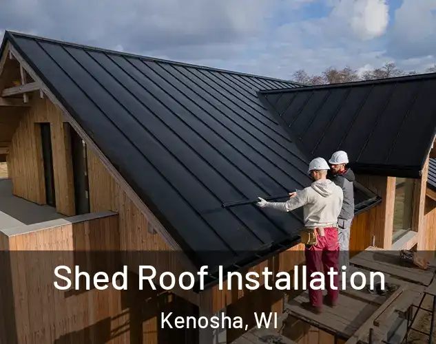  Shed Roof Installation Kenosha, WI